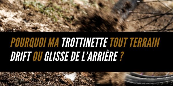 Pourquoi ma trottinette tout terrain glisse de l’arrière ?